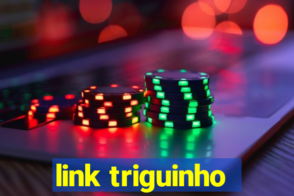 link triguinho